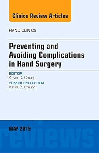 Imagen de archivo de Preventing and Avoiding Complications in Hand Surgery, An Issue of Hand Clinics (Volume 31-2) (The Clinics: Orthopedics, Volume 31-2) a la venta por HPB-Red