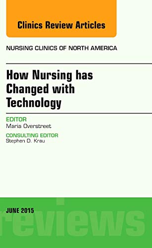 Stock image for How Nursing has Changed with Technology, An Issue of Nursing Clinics (Volume 50-2) (The Clinics: Nursing, Volume 50-2) for sale by SecondSale