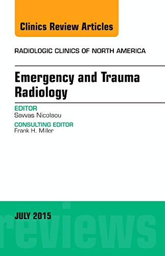Stock image for Emergency and Trauma Radiology, An Issue of Radiologic Clinics of North America (Volume 53-4) (The Clinics: Radiology, Volume 53-4) for sale by HPB-Red