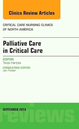 Imagen de archivo de Palliative Care in Critical Care: An Issue of Critical Care Nursing Clinics of North America a la venta por Revaluation Books