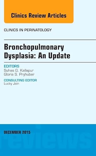 9780323395779: Bronchopulmonary Dysplasia: An Update: an Issue of Clinics in Perinatology: Volume 42-4