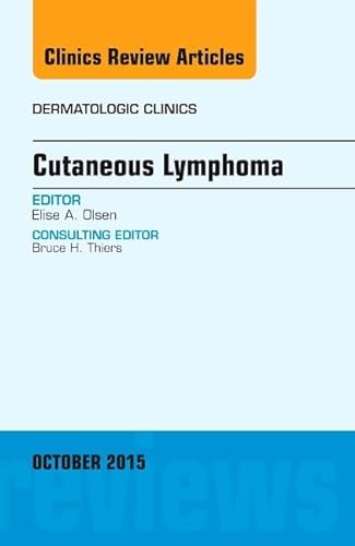 9780323400824: Cutaneous Lymphoma, An Issue of Dermatologic Clinics (Volume 33-4) (The Clinics: Dermatology, Volume 33-4)