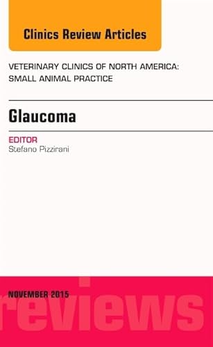 9780323413602: Glaucoma, An Issue of Veterinary Clinics of North America: Small Animal Practice, 1e: Volume 45-6 (The Clinics: Veterinary Medicine)