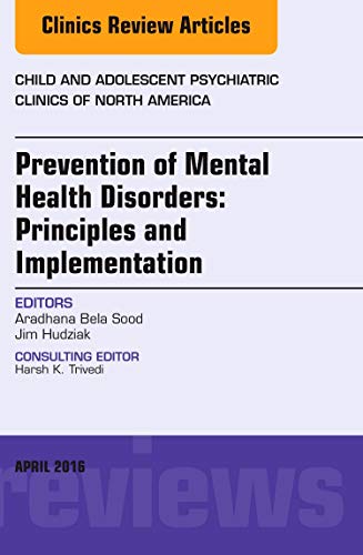 Stock image for Prevention of Mental Health Disorders: Principles and Implementation, An Issue of Child and Adolescent Psychiatric Clinics of North America, 1e: Volume 25-2 (The Clinics: Internal Medicine) for sale by Chiron Media