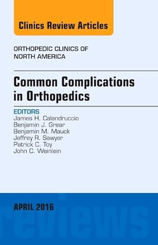 Stock image for Common Complications in Orthopedics, An Issue of Orthopedic Clinics, 1e: Volume 47-2 (The Clinics: Orthopedics) for sale by Chiron Media