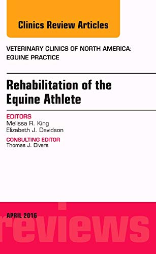 Stock image for Rehabilitation of the Equine Athlete, An Issue of Veterinary Clinics of North America: Equine Practice, 1e (The Clinics: Veterinary Medicine) for sale by Chiron Media