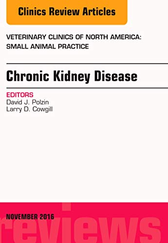 Imagen de archivo de Chronic Kidney Disease, An Issue of Veterinary Clinics of North America: Small Animal Practice (Volume 46-6) (The Clinics: Veterinary Medicine, Volume 46-6) a la venta por SecondSale