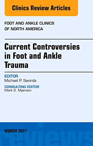 Imagen de archivo de Current Controversies in Foot and Ankle Trauma, An issue of Foot and Ankle Clinics of North America, 1e (The Clinics: Orthopedics) a la venta por Revaluation Books