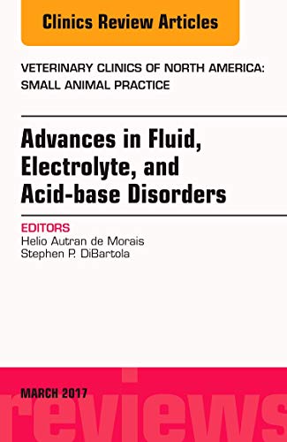 Stock image for Advances in Fluid, Electrolyte, and Acid-base Disorders, An Issue of Veterinary Clinics of North America: Small Animal Practice, 1e (The Clinics: Veterinary Medicine) for sale by Revaluation Books