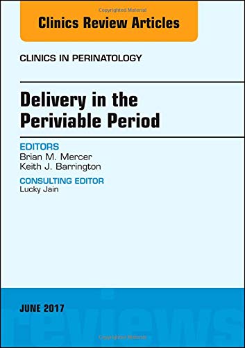 Imagen de archivo de Delivery in the Periviable Period, An Issue of Clinics in Perinatology (Volume 44-2) (The Clinics: Internal Medicine, Volume 44-2) a la venta por HPB-Red