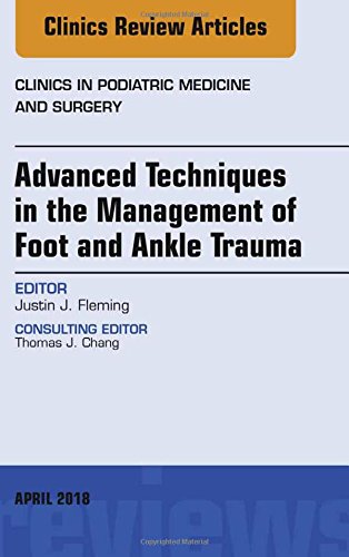 Beispielbild fr Advanced Techniques in the Management of Foot and Ankle Trauma, An Issue of Clinics in Podiatric Medicine and Surgery, 1e (The Clinics: Orthopedics) zum Verkauf von Chiron Media