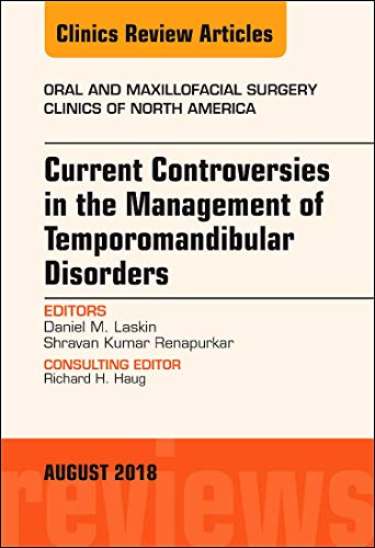 Stock image for Current Controversies in the Management of Temporomandibular Disorders, An Issue of Oral and Maxillofacial Surgery Clinics of North America (Volume 30-3) (The Clinics: Dentistry, Volume 30-3) for sale by SecondSale