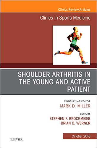 9780323641197: Shoulder Arthritis in the Young and Active Patient, An Issue of Clinics in Sports Medicine, 1e: Volume 37-4
