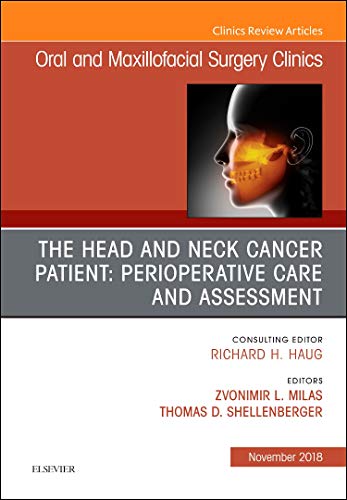 9780323641715: The Head and Neck Cancer Patient: Perioperative Care and Assessment, An Issue of Oral and Maxillofacial Surgery Clinics of North America (Volume 30-4) (The Clinics: Dentistry, Volume 30-4)