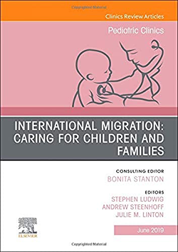 Stock image for International Migration: Caring for Children and Families, An Issue of Pediatric Clinics of North America (Volume 66-3) (The Clinics: Internal Medicine, Volume 66-3) for sale by SecondSale