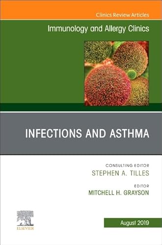 Imagen de archivo de Infections and Asthma, An Issue of Immunology and Allergy Clinics of North America (Volume 39-3) (The Clinics: Internal Medicine, Volume 39-3) a la venta por dsmbooks