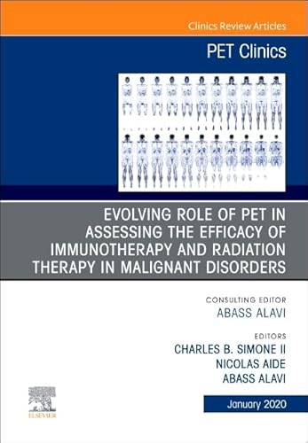 Stock image for Evolving Role of Pet in Assessing the Efficacy of Immunotherapy and Radiation Therapy in Malignant Disorders, an Issue of Pet Clinics: Vol 1 for sale by Revaluation Books