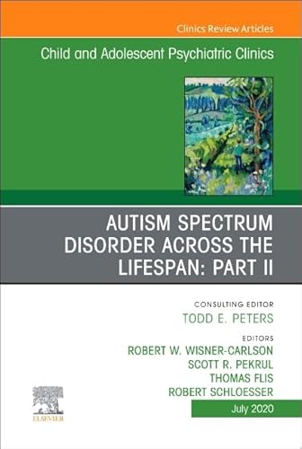 Imagen de archivo de Autism Spectrum Disorder Across The Lifespan Part II, An Issue of Child And Adolescent Psychiatric Clinics of North America a la venta por Revaluation Books