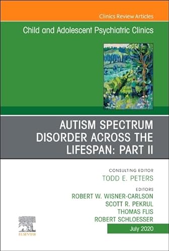 Stock image for Autism Spectrum Disorder Across The Lifespan Part II, An Issue of Child And Adolescent Psychiatric Clinics of North America for sale by Revaluation Books