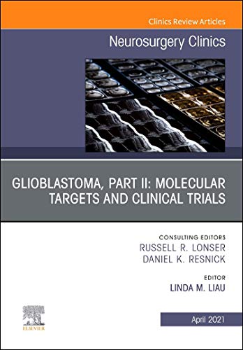 Stock image for Glioblastoma, Part II: Molecular Targets and Clinical Trials, An Issue of Neurosurgery Clinics of North America for sale by PBShop.store US
