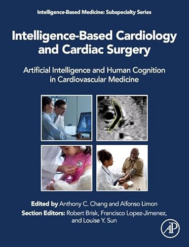 Stock image for Intelligence-Based Cardiology and Cardiac Surgery: Artificial Intelligence and Human Cognition in Cardiovascular Medicine (Intelligence-Based Medicine: Subspecialty Series) for sale by Books Unplugged