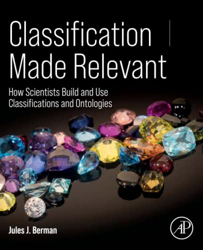 Stock image for Classification Made Relevant: How Scientists Build and Use Classifications and Ontologies for sale by Revaluation Books