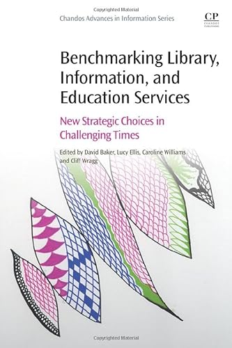 Stock image for Benchmarking Library, Information and Education Services: New Strategic Choices in Challenging Times for sale by Open Books