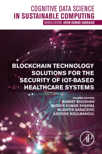 9780323991995: Blockchain Technology Solutions for the Security of IoT-Based Healthcare Systems (Cognitive Data Science in Sustainable Computing)