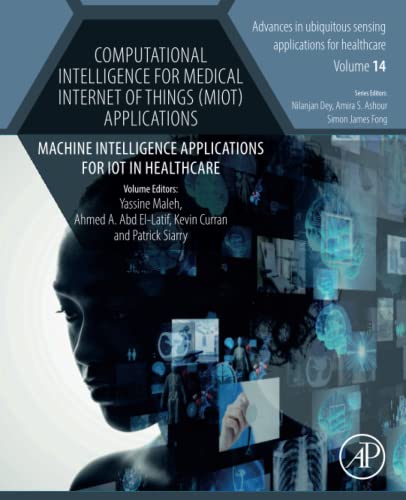 9780323994217: Computational Intelligence for Medical Internet of Things (MIoT) Applications: Machine Intelligence Applications for IoT in Healthcare: Volume 14 ... applications for healthcare, Volume 14)