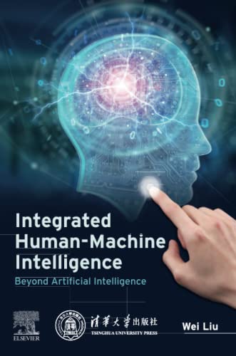 Liu, Wei (Professor, Beijing University of Aeronautics and Astronautics, China),Integrated Human-Machine Intelligence
