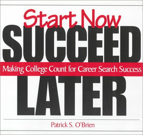 Stock image for Start Now. Succeed Later: Making College Count for Career Search Success for sale by SecondSale