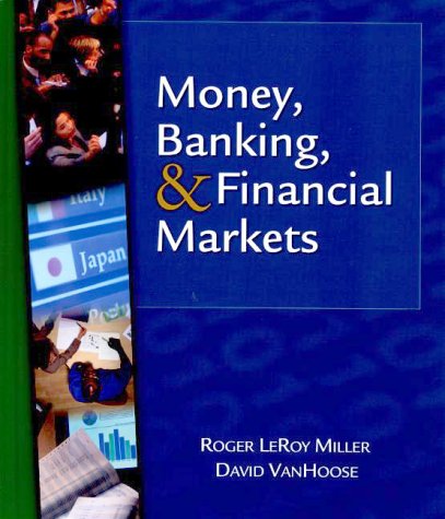 Money, Banking and Financial Markets (9780324015621) by Miller, Roger LeRoy; VanHoose, David D.