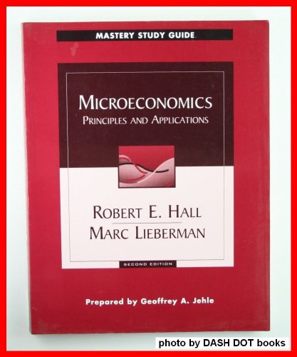 Mastery Study Guide for Microeconomics: Principles and Applications (9780324019599) by Hall, Robert E.; Lieberman, Marc; Jehle, Geoff