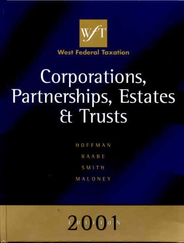 West Federal Taxation 2001 Edition: Corporations, Partnerships, Estates, and Trusts (9780324021790) by Hoffman, William H., Jr.; Raabe, William A.; Smith, James E.; Maloney, David M.; Maloney, David