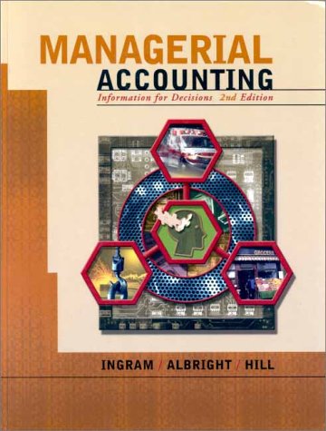 Managerial Accounting: Information for Decisions (9780324024418) by Ingram, Robert W.; Albright, Thomas L.; Hill, John