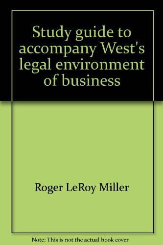 Study Guide and Test Preparation for Westâ€™s Legal Environment of Business (9780324052794) by Miller, Roger LeRoy; Hollowell, William E.