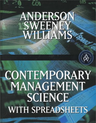 Contemporary Management Science with Spreadsheets (9780324054941) by Anderson, David R.; Sweeney, Dennis; Williams, Thomas A.; David R. Anderson,Dennis Sweeney