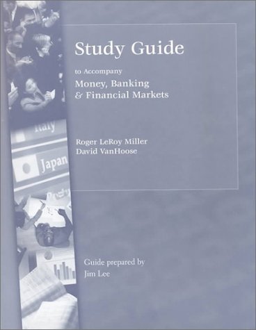 Study Guide for Money, Banking and Financial Markets (Swc-Finance Series) (9780324058918) by Miller, Roger LeRoy; VanHoose, David D.