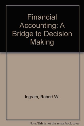 Financial Accounting: A Bridge to Decision Making (9780324069525) by Robert W. Ingram