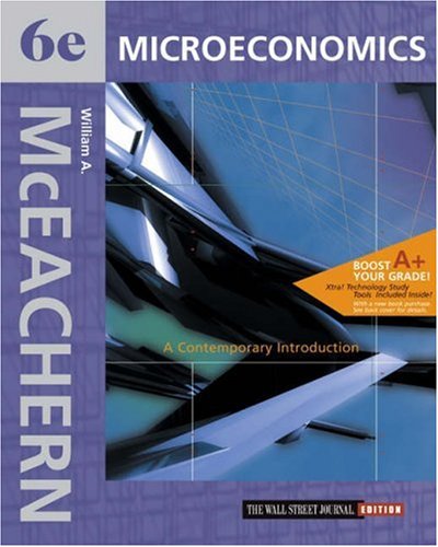 Microeconomics: A Contemporary Introduction Wall Street Journal Edition with Xtra! CD-ROM and InfoTrac College Edition (9780324072938) by McEachern, William A.