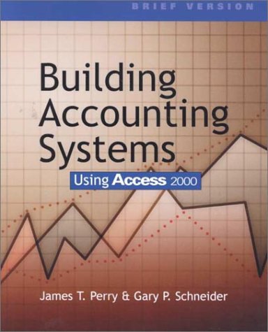 Building Accounting Systems Using Access 2000, Brief Version with CD-ROM (9780324074840) by Perry, James T.; Schneider, Gary P.