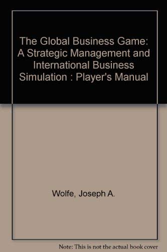 Imagen de archivo de The Global Business Game: A Strategic Management and International Business Simulation : Player's Manual a la venta por Buyback Express