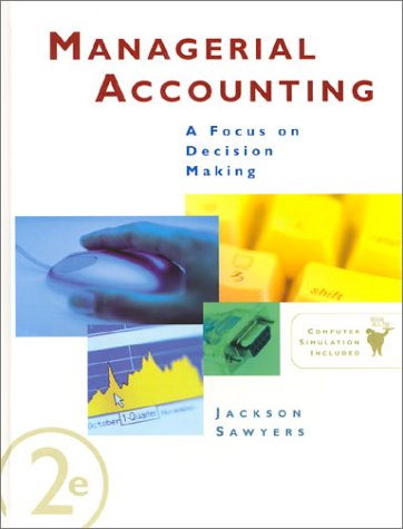 Managerial Accounting: A Focus on Decision Making (9780324182927) by [???]