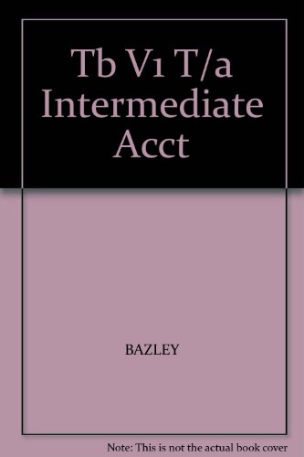 TB V1 T/A Intermediate Acct (9780324182941) by BAZLEY; NIKOLAI