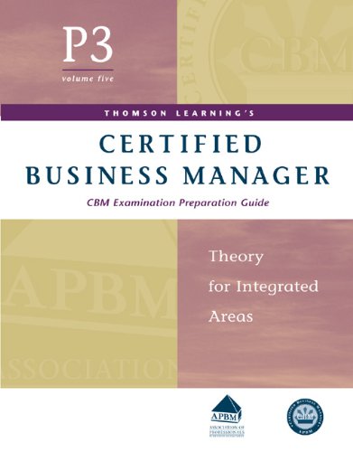 Certified Business Manager Exam Preparation Guide, Part 3, Vol. 5: Theory for Integrated Areas (9780324200119) by Thomson Learning