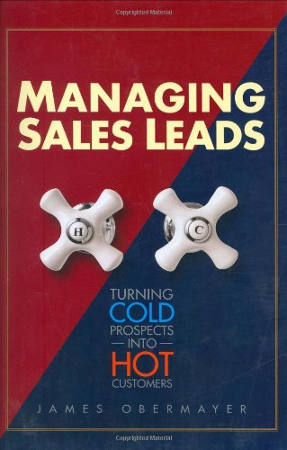 Stock image for Managing Sales Leads: Turning Cold Prospects into Hot Customers for sale by Discover Books