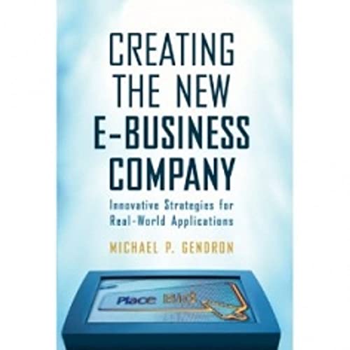 Imagen de archivo de Creating The New E-Business Company: Innovative Strategies For Real-World Applications a la venta por BookHolders