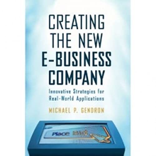 Stock image for Creating The New E-Business Company: Innovative Strategies For Real-World Applications for sale by BookHolders