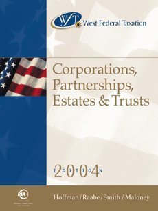 West Federal Taxation: Corporations, Partnerships, Estates and Trusts 2004 (9780324226836) by Hoffman, William H.; Raabe, William A.; Smith, James E.; Maloney, David M.