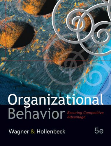 Organizational Behavior: Securing Competitive Advantage (9780324259957) by Wagner, John A.; Hollenbeck, John R.